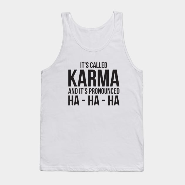 Karma Funny Quote Cool Sarcastic Tank Top by RedYolk